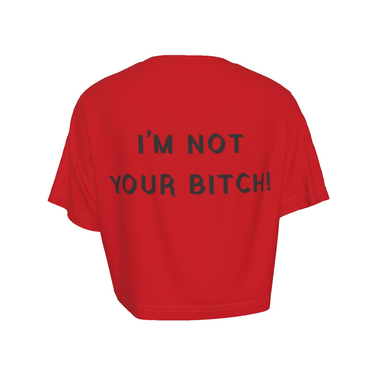 I'm not Your Bitch! Crop Top